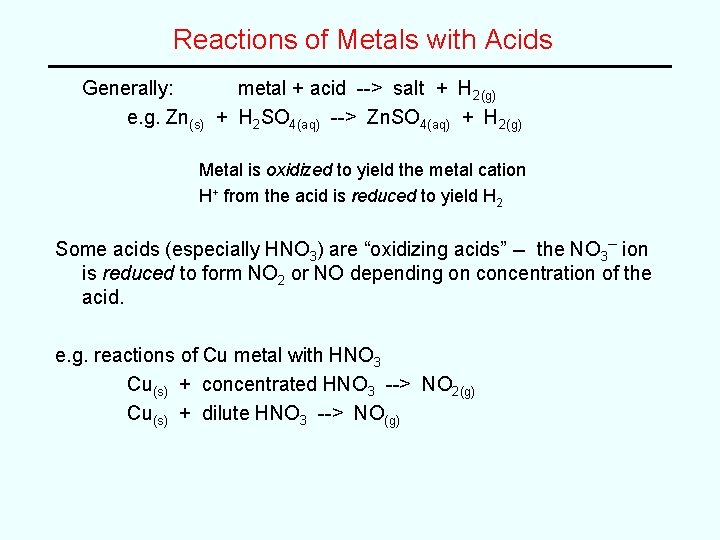 Reactions of Metals with Acids Generally: metal + acid --> salt + H 2(g)