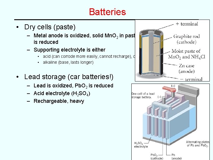 Batteries • Dry cells (paste) – Metal anode is oxidized, solid Mn. O 2