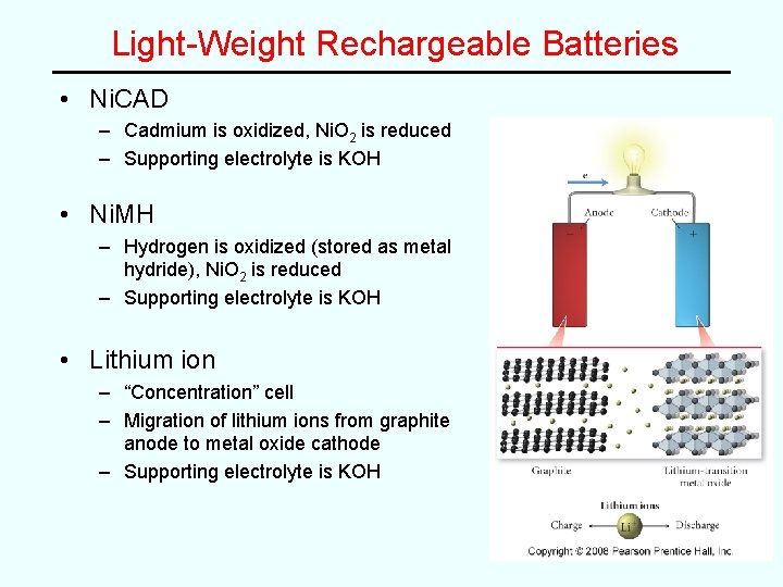 Light-Weight Rechargeable Batteries • Ni. CAD – Cadmium is oxidized, Ni. O 2 is