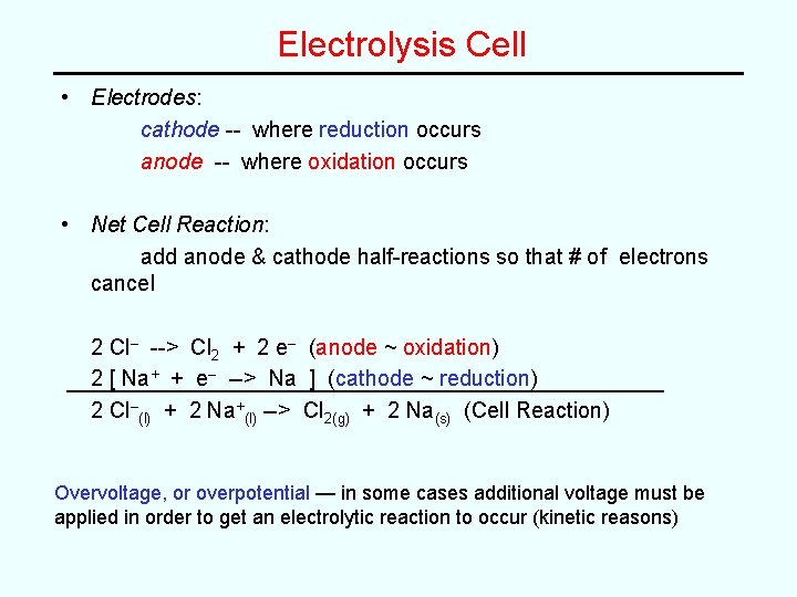 Electrolysis Cell • Electrodes: cathode -- where reduction occurs anode -- where oxidation occurs
