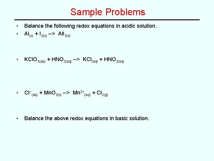 Sample Problems • • Balance the following redox equations in acidic solution. Al(s) +