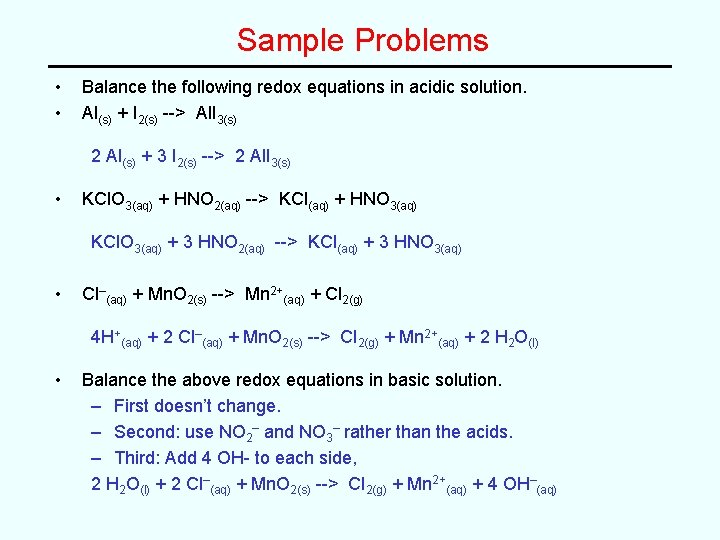 Sample Problems • • Balance the following redox equations in acidic solution. Al(s) +