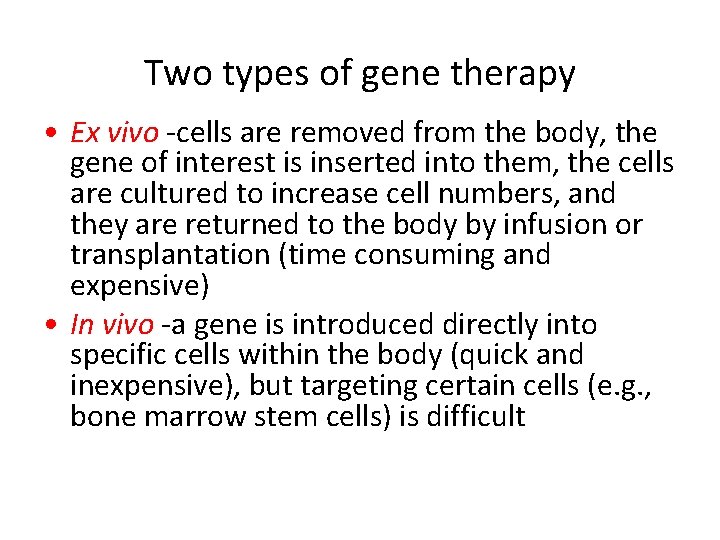 Two types of gene therapy • Ex vivo -cells are removed from the body,