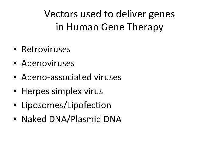 Vectors used to deliver genes in Human Gene Therapy • • • Retroviruses Adeno-associated