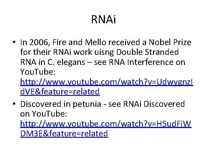 RNAi • In 2006, Fire and Mello received a Nobel Prize for their RNAi