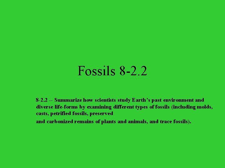 Fossils 8 -2. 2 -- Summarize how scientists study Earth’s past environment and diverse