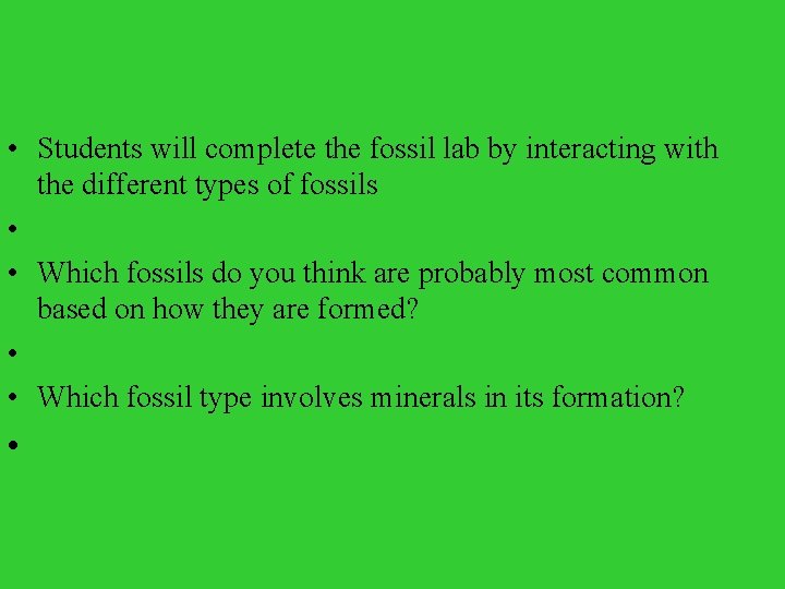  • Students will complete the fossil lab by interacting with the different types