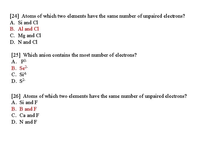 [24] Atoms of which two elements have the same number of unpaired electrons? A.