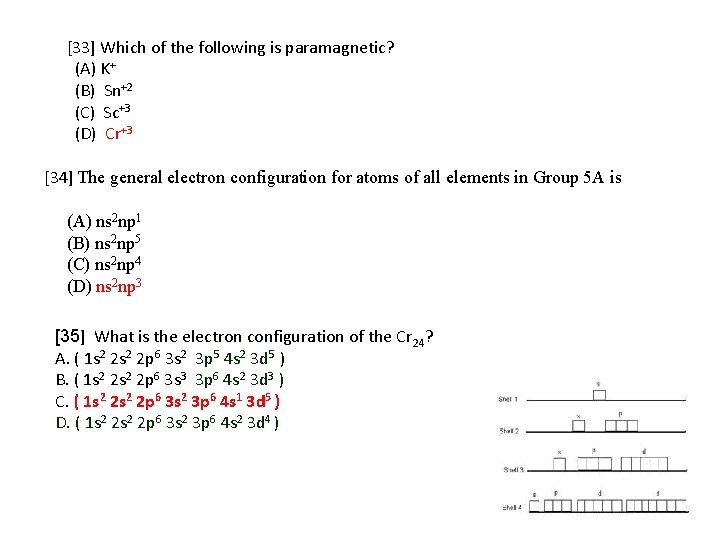 [33] Which of the following is paramagnetic? (A) K+ (B) Sn+2 (C) Sc+3 (D)