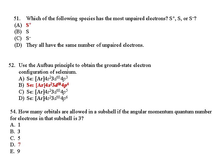 51. Which of the following species has the most unpaired electrons? S+, S, or