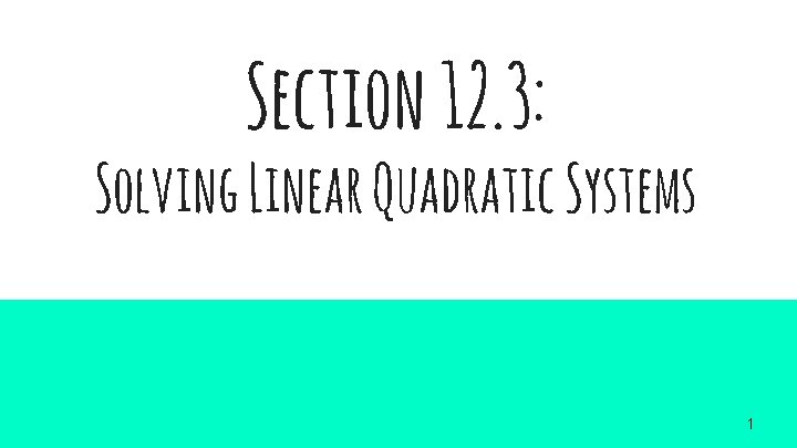 Section 12. 3: Solving Linear Quadratic Systems 1 