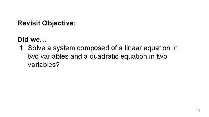 Revisit Objective: Did we… 1. Solve a system composed of a linear equation in