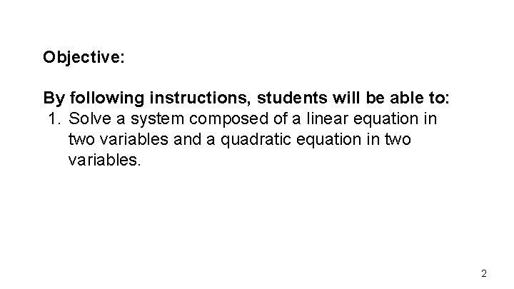 Objective: By following instructions, students will be able to: 1. Solve a system composed