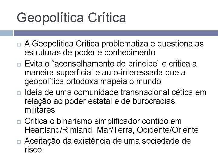 Geopolítica Crítica A Geopolítica Crítica problematiza e questiona as estruturas de poder e conhecimento