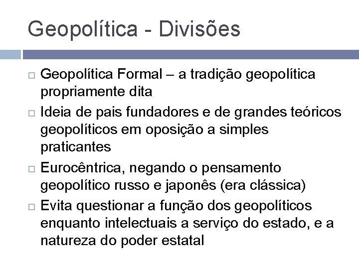 Geopolítica - Divisões Geopolítica Formal – a tradição geopolítica propriamente dita Ideia de pais