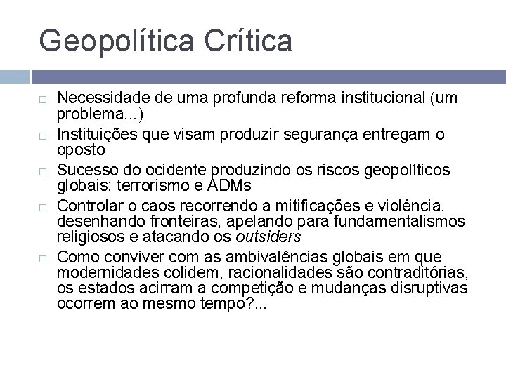 Geopolítica Crítica Necessidade de uma profunda reforma institucional (um problema. . . ) Instituições