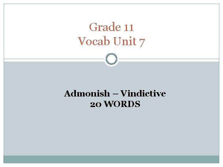 Grade 11 Vocab Unit 7 Admonish – Vindictive 20 WORDS 
