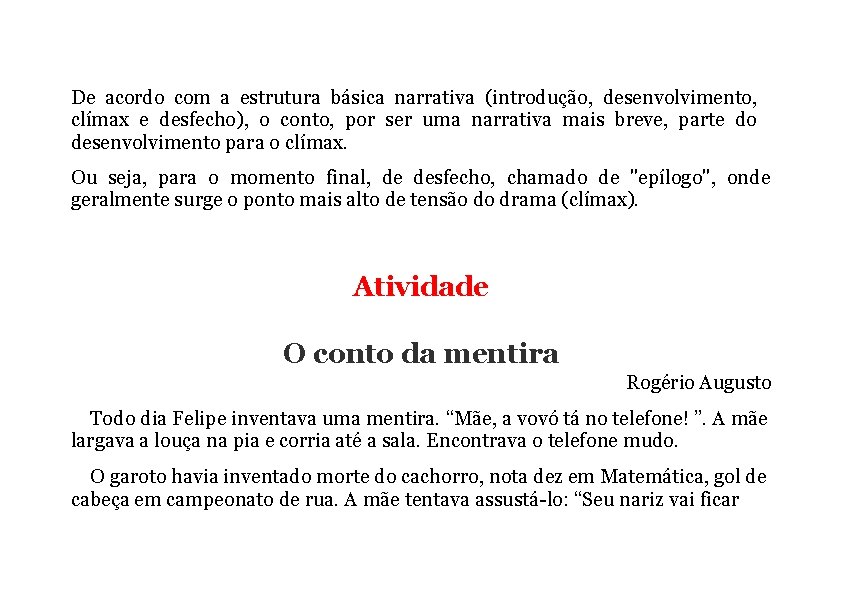 De acordo com a estrutura básica narrativa (introdução, desenvolvimento, clímax e desfecho), o conto,