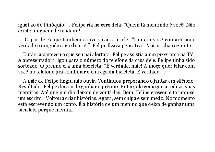 igual ao do Pinóquio! ”. Felipe ria na cara dela: “Quem tá mentindo é