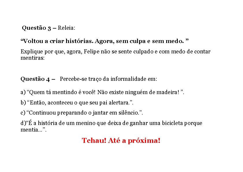 Questão 3 – Releia: “Voltou a criar histórias. Agora, sem culpa e sem medo.