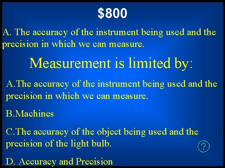 $800 A. The accuracy of the instrument being used and the precision in which $800 A. The accuracy of the instrument being used and the precision in which
