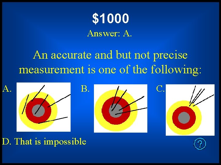 $1000 Answer: A. An accurate and but not precise measurement is one of the $1000 Answer: A. An accurate and but not precise measurement is one of the