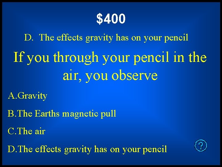 $400 D. The effects gravity has on your pencil If you through your pencil $400 D. The effects gravity has on your pencil If you through your pencil