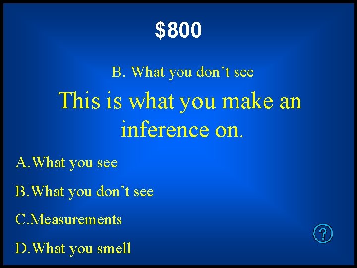 $800 B. What you don’t see This is what you make an inference on. $800 B. What you don’t see This is what you make an inference on.