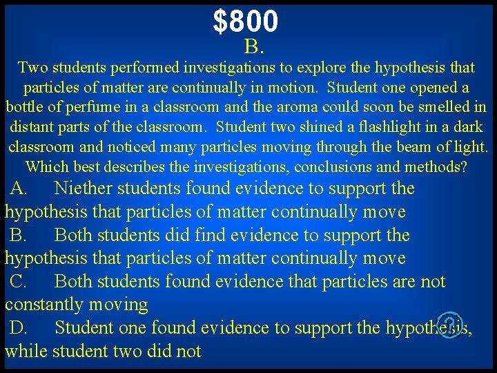 $800 B. Two students performed investigations to explore the hypothesis that particles of matter $800 B. Two students performed investigations to explore the hypothesis that particles of matter