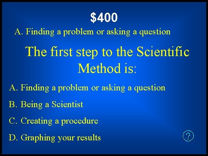 $400 A. Finding a problem or asking a question The first step to the $400 A. Finding a problem or asking a question The first step to the