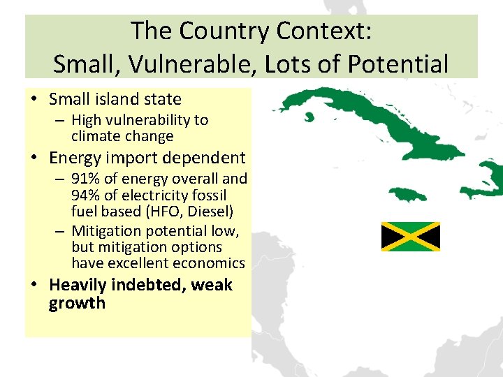The Country Context: Small, Vulnerable, Lots of Potential • Small island state – High