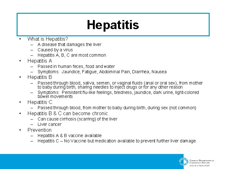 Hepatitis • What is Hepatitis? – A disease that damages the liver – Caused