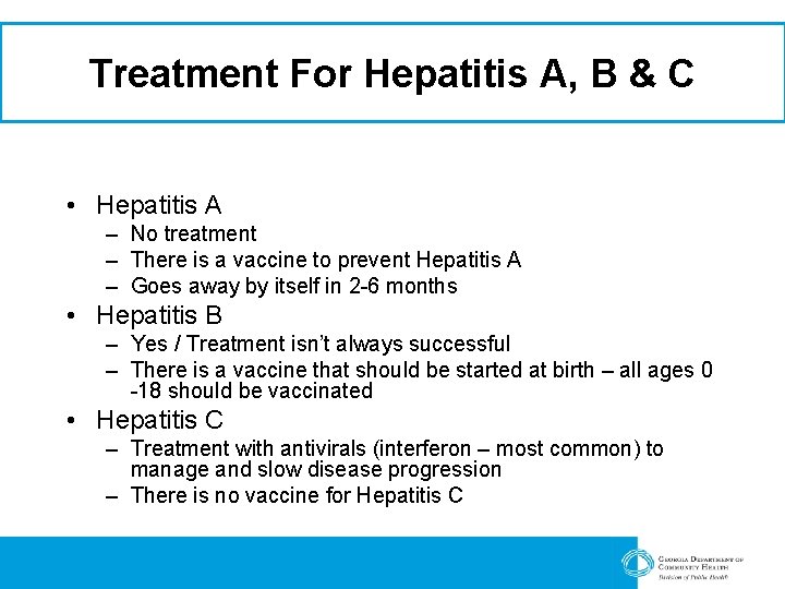 Treatment For Hepatitis A, B & C • Hepatitis A – No treatment –