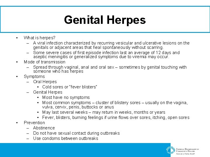 Genital Herpes • • What is herpes? – A viral infection characterized by recurring