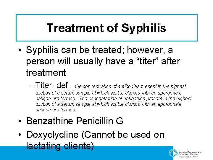 Treatment of Syphilis • Syphilis can be treated; however, a person will usually have