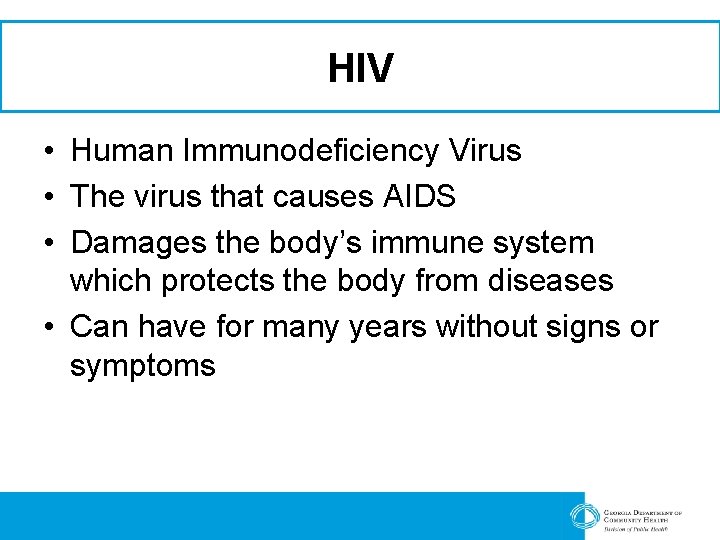 HIV • Human Immunodeficiency Virus • The virus that causes AIDS • Damages the