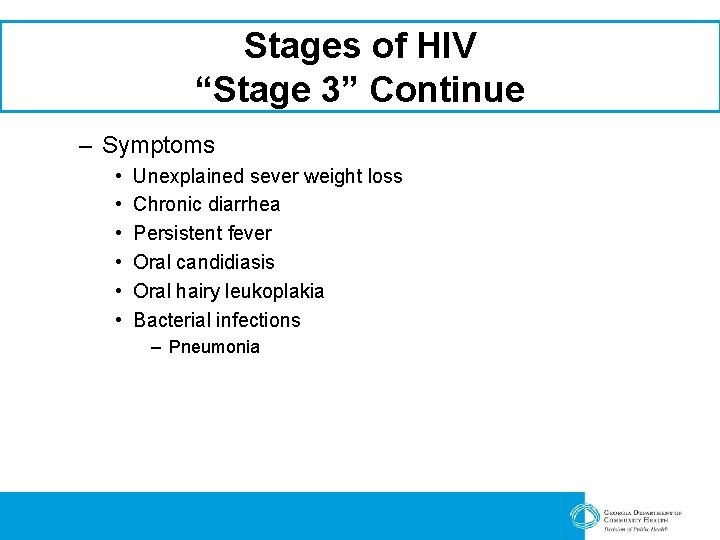 Stages of HIV “Stage 3” Continue – Symptoms • • • Unexplained sever weight