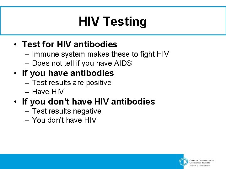 HIV Testing • Test for HIV antibodies – Immune system makes these to fight