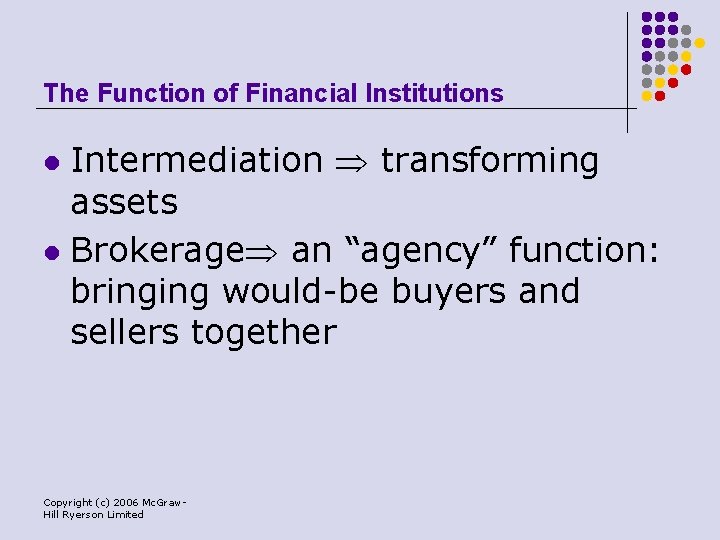 The Function of Financial Institutions Intermediation transforming assets l Brokerage an “agency” function: bringing