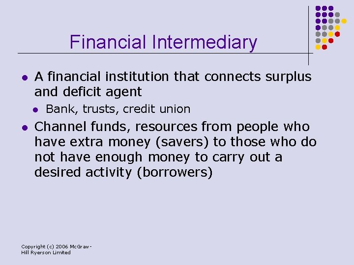 Financial Intermediary l A financial institution that connects surplus and deficit agent l l
