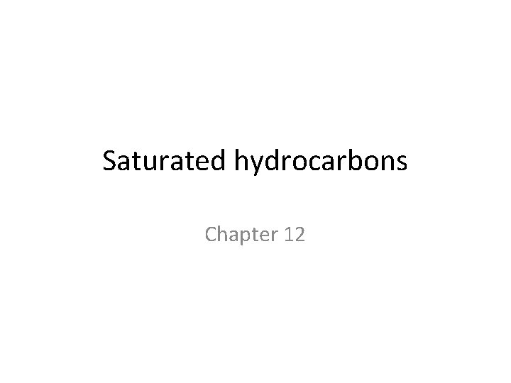 Saturated hydrocarbons Chapter 12 