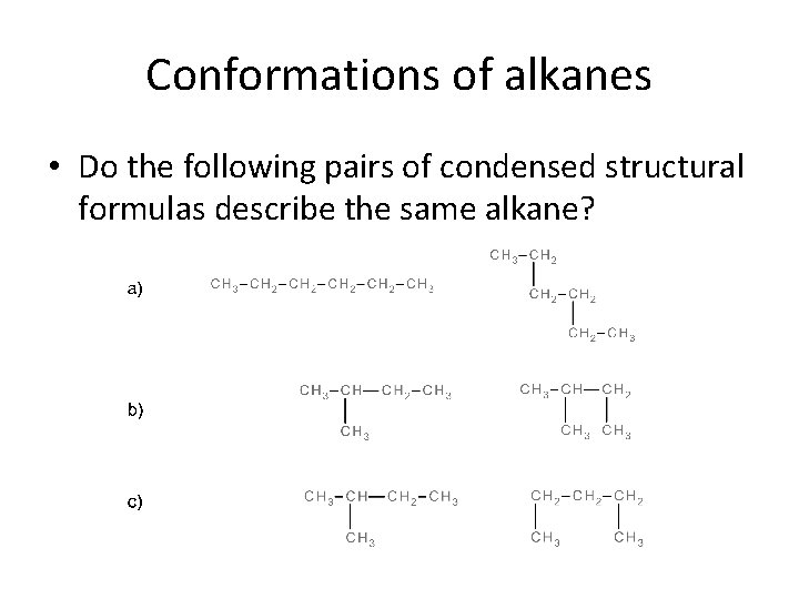 Conformations of alkanes • Do the following pairs of condensed structural formulas describe the