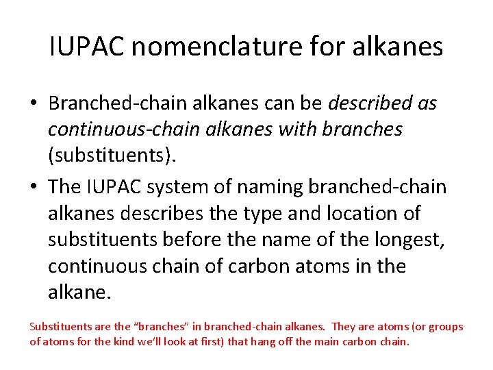 IUPAC nomenclature for alkanes • Branched-chain alkanes can be described as continuous-chain alkanes with