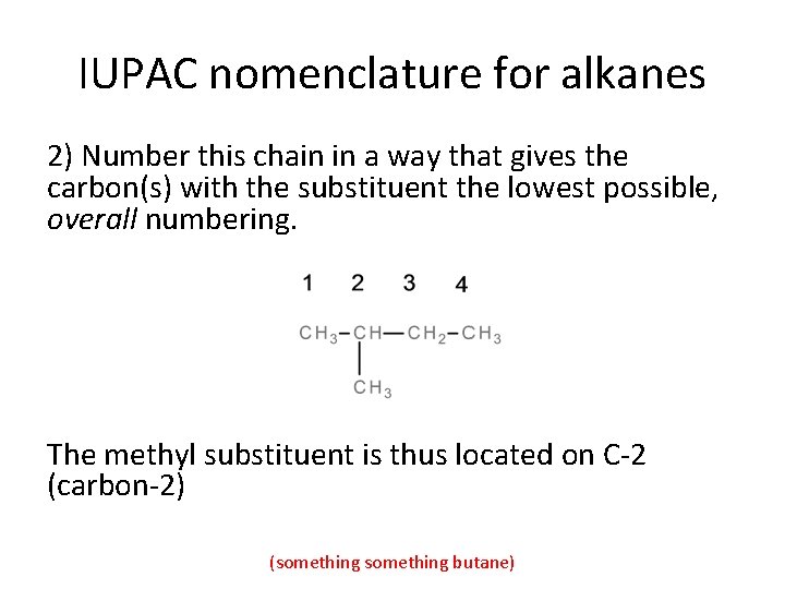IUPAC nomenclature for alkanes 2) Number this chain in a way that gives the