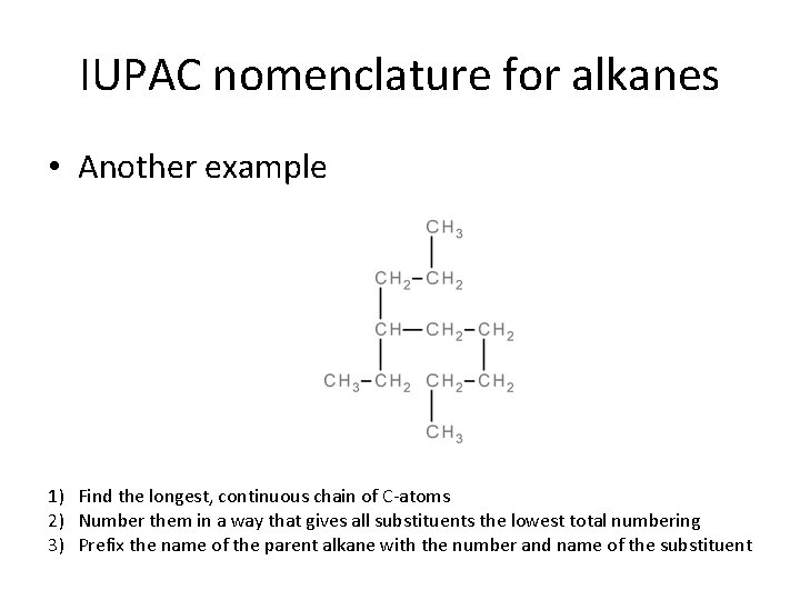 IUPAC nomenclature for alkanes • Another example 1) Find the longest, continuous chain of