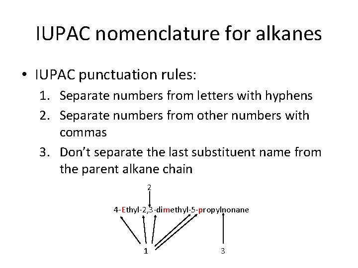 IUPAC nomenclature for alkanes • IUPAC punctuation rules: 1. Separate numbers from letters with