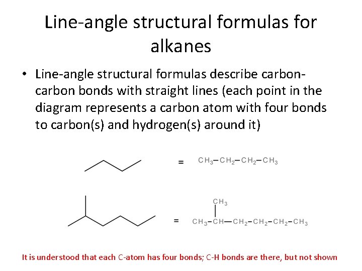 Line-angle structural formulas for alkanes • Line-angle structural formulas describe carbon bonds with straight