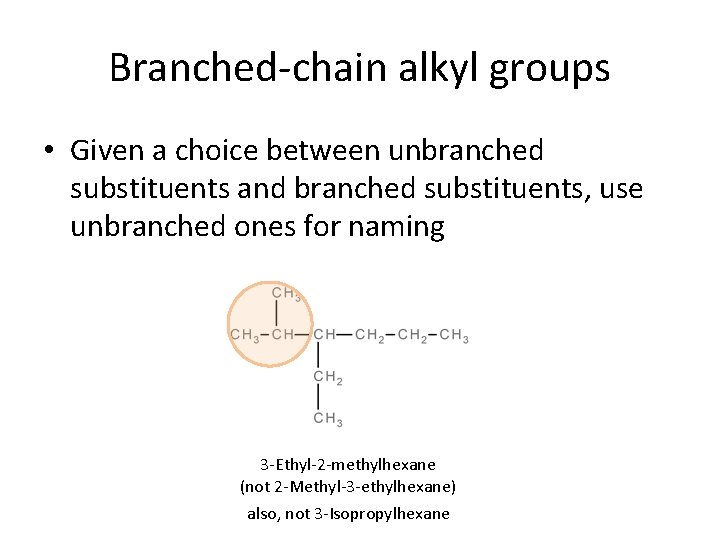 Branched-chain alkyl groups • Given a choice between unbranched substituents and branched substituents, use
