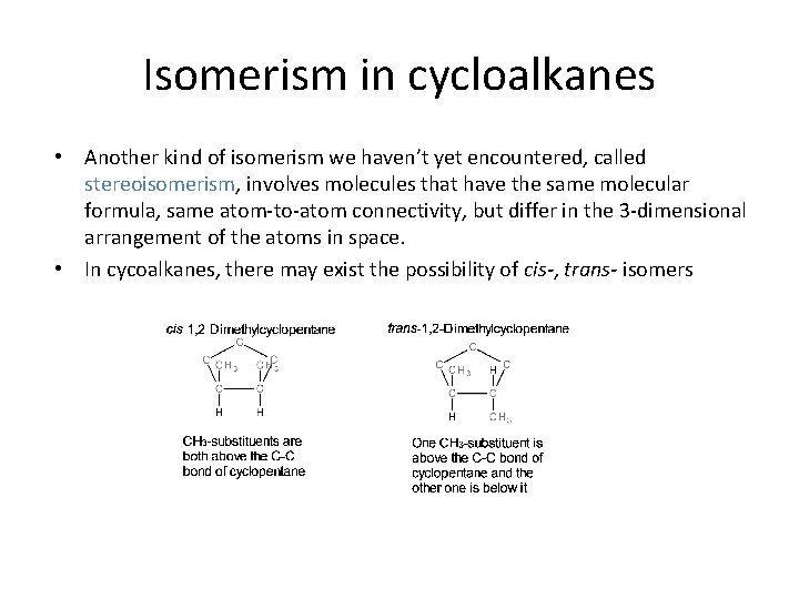 Isomerism in cycloalkanes • Another kind of isomerism we haven’t yet encountered, called stereoisomerism,