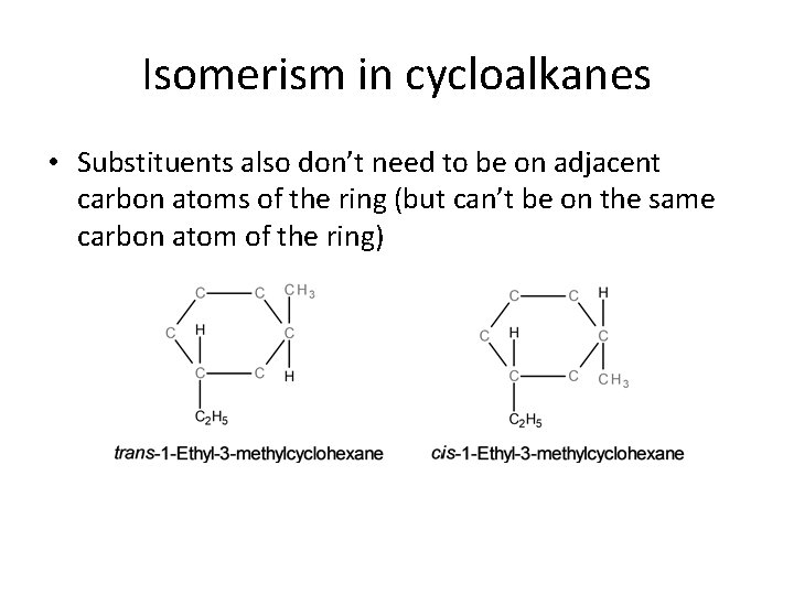 Isomerism in cycloalkanes • Substituents also don’t need to be on adjacent carbon atoms